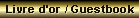 Livre d'or / Guestbook 